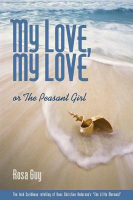 My Love, My Love: Or the Peasant Girl by Rosa Guy