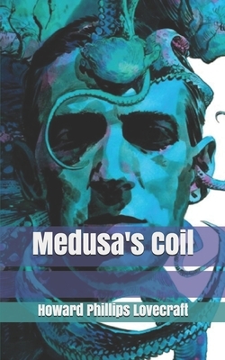 Medusa's Coil by H.P. Lovecraft