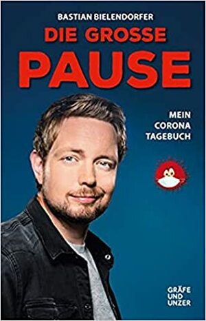 Die große Pause: Mein Corona-Tagebuch by Bastian Bielendorfer