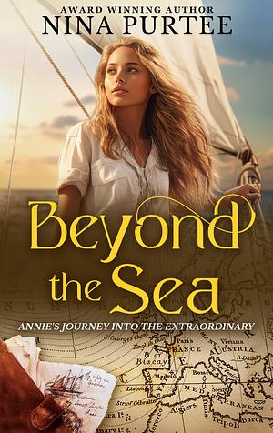 Beyond the Sea, Annie's Journey Into The Extraordinary by Nina Purtee