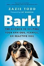 Bark!: The Science of Helping Your Anxious, Fearful, Or Reactive Dog by Zazie Todd