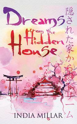 Dreams from the Hidden House: A Haiku Collection by India Millar