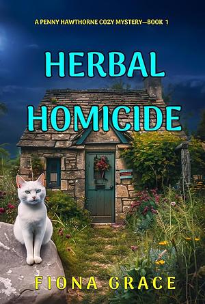 Herbal Homicide (A Penny Hawthorne Cozy Mystery—Book 1) by Fiona Grace