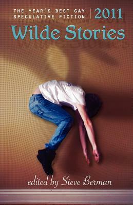 Wilde Stories 2011: The Year's Best Gay Speculative Fiction by 