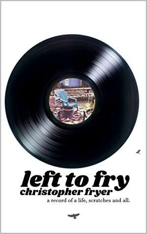 Left To Fry by Christopher Fryer