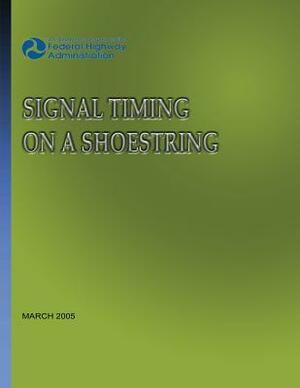 Signal Timing On A Shoestring by Federal Highway Administration