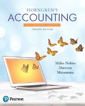 Horngren's Accounting, the Financial Chapters by Brenda Mattison, Ella Mae Matsumura, Tracie Miller-Nobles