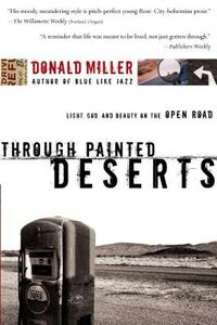 Through Painted Deserts: Light, God, and Beauty on the Open Road by Donald Miller
