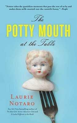 Laurie Notaro: The Potty Mouth at the Table (Paperback); 2013 Edition by Laurie Notaro, Laurie Notaro