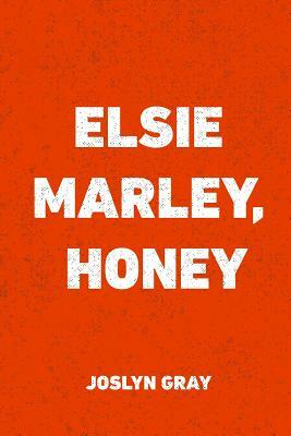 Elsie Marley, Honey by Joslyn Gray