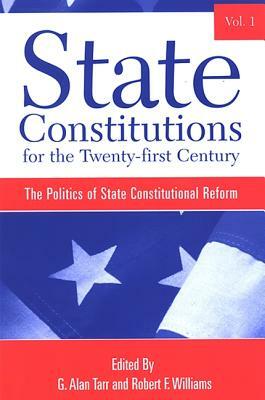 State Constitutions for the Twenty-First Century, Volume 1: The Politics of State Constitutional Reform by 