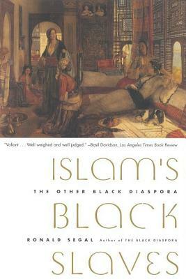 Islam's Black Slaves: The Other Black Diaspora by Ronald Segal