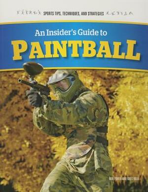 An Insider's Guide to Paintball by Bob Power, Greg Roza