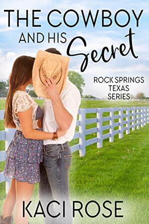 The Cowboy and His Secret by Kaci Rose