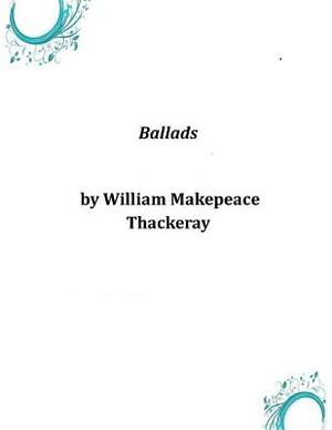 Ballads by William Makepeace Thackeray