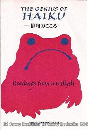 The Genius of Haiku: Readings from R.H. Blyth on Poetry, Life, and Zen by Reginald Horace Blyth