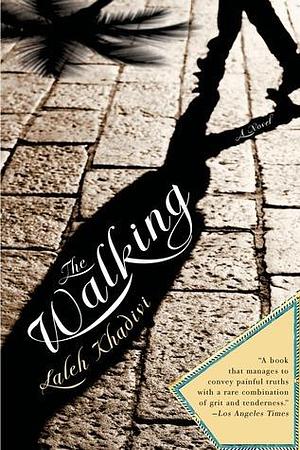 The Walking: A Novel by Laleh Khadivi, Laleh Khadivi