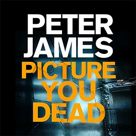 Picture You Dead by Peter James