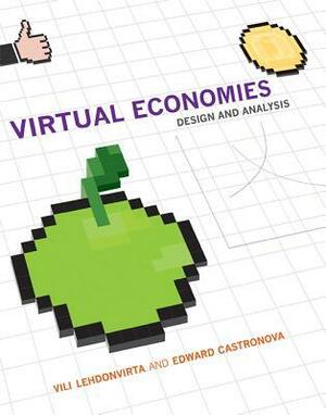 Virtual Economies: Design and Analysis by Vili Lehdonvirta, Edward Castronova