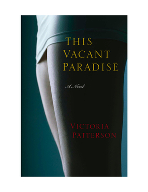 This Vacant Paradise by Victoria Patterson