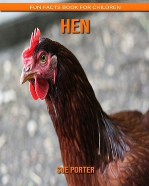 Hen: Fun Facts Book for Children by Sue Porter