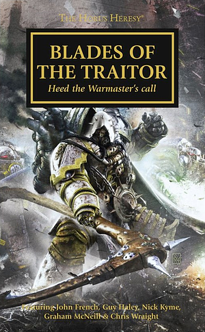 Blades of the Traitor by John French, Graham McNeill, Chris Wraight, Nick Kyme, Guy Haley