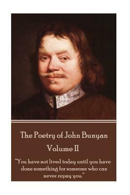 John Bunyan - The Poetry of John Bunyan - Volume II: "You have not lived today until you have done something for someone who can never repay you." by John Bunyan
