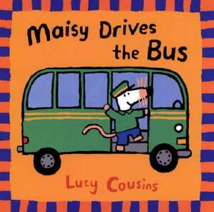 Maisy Drives the Bus by Lucy Cousins