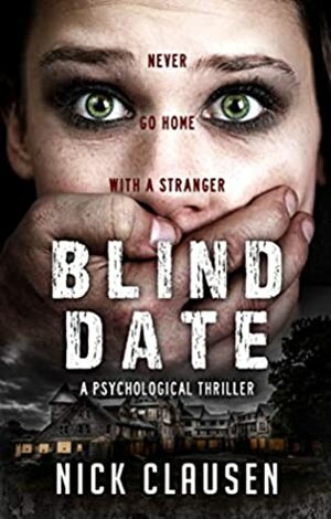 Blind Date: Never Go Home With a Stranger by Nick Clausen
