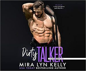 Dirty Talker by Mira Lyn Kelly