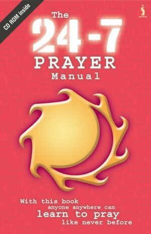 The 24 7 Prayer Manual (Includes Free Cd Rom) by Pete Greig