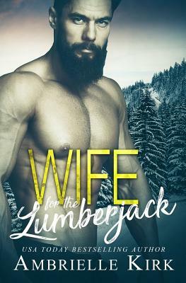 Wife for the Lumberjack: A Single Dad Mountain Man Romance by Ambrielle Kirk