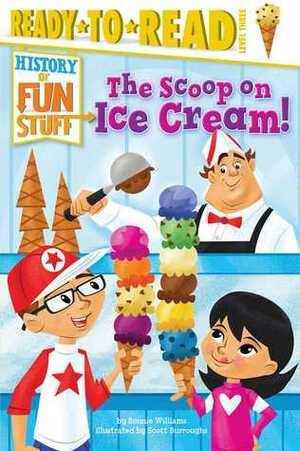 The Scoop on Ice Cream! by Bonnie Williams, Scott Burroughs