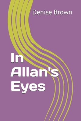 In Allan's Eyes by Denise Brown