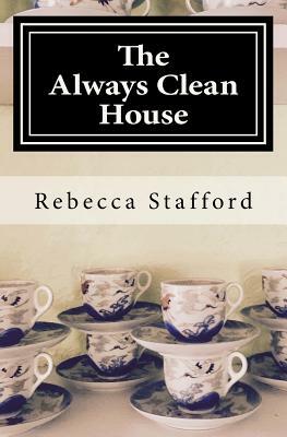 The Always Clean House by Rebecca Stafford