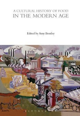 A Cultural History of Food in the Modern Age by Amy Bentley