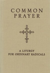 Common Prayer: A Liturgy for Ordinary Radicals by Jonathan Wilson-Hartgrove, Enuma Okoro, Shane Claiborne