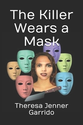 The Killer Wears a Mask by Theresa Jenner Garrido
