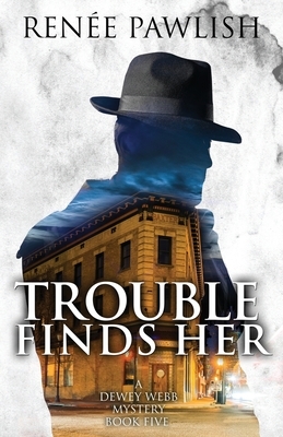 Trouble Finds Her by Renee Pawlish