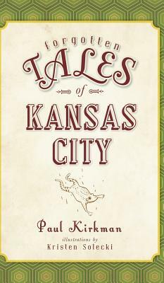 Forgotten Tales of Kansas City by Paul Kirkman