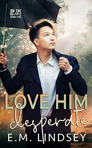 Love Him Desperate by E.M. Lindsey
