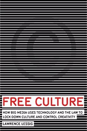 Free Culture (Annotated) The Nature and Future of Creativity by Lawrence Lessig, Lawrence Lessig