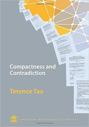 Compactness and Contradiction by Terence Tao