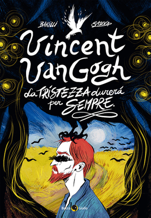 Vincent Van Gogh: La tristezza durerà per sempre by Francesco Barilli, Roberta “Sakka” Sacchi