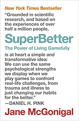 Superbetter: A Revolutionary Approach to Getting Stronger, Happier, Braver and More Resilient by Jane McGonigal