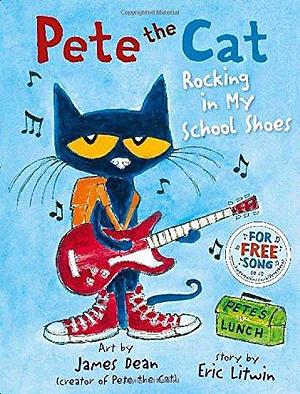 Pete The Cat Rocking In My School Shoes by James Dean, Eric Litwin