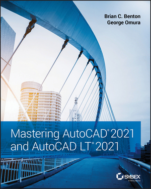 Mastering AutoCAD 2021 and AutoCAD LT 2021 by George Omura, Brian C. Benton