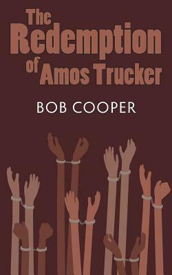 The Redemption of Amos Trucker by Bob Cooper