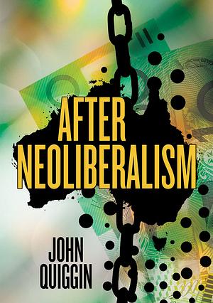 After Neoliberalism by John Quiggin