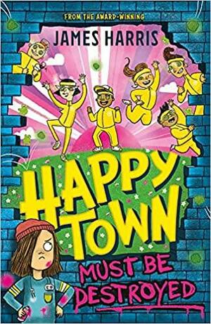 Happytown Must Be Destroyed by James Harris